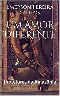 Livro UM AMOR DIFERENTE: Protetores da Amazônia