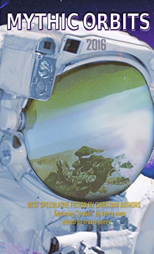 Download MYTHIC ORBITS 2016: BEST SPECULATIVE FICTION By Christian Authors Download MYTHIC ORBITS 2016: BEST SPECULATIVE FICTION By Christian Authors