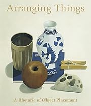 Arranging Things: A Rhetoric of Object Placement Arranging Things: A Rhetoric of Object Placement