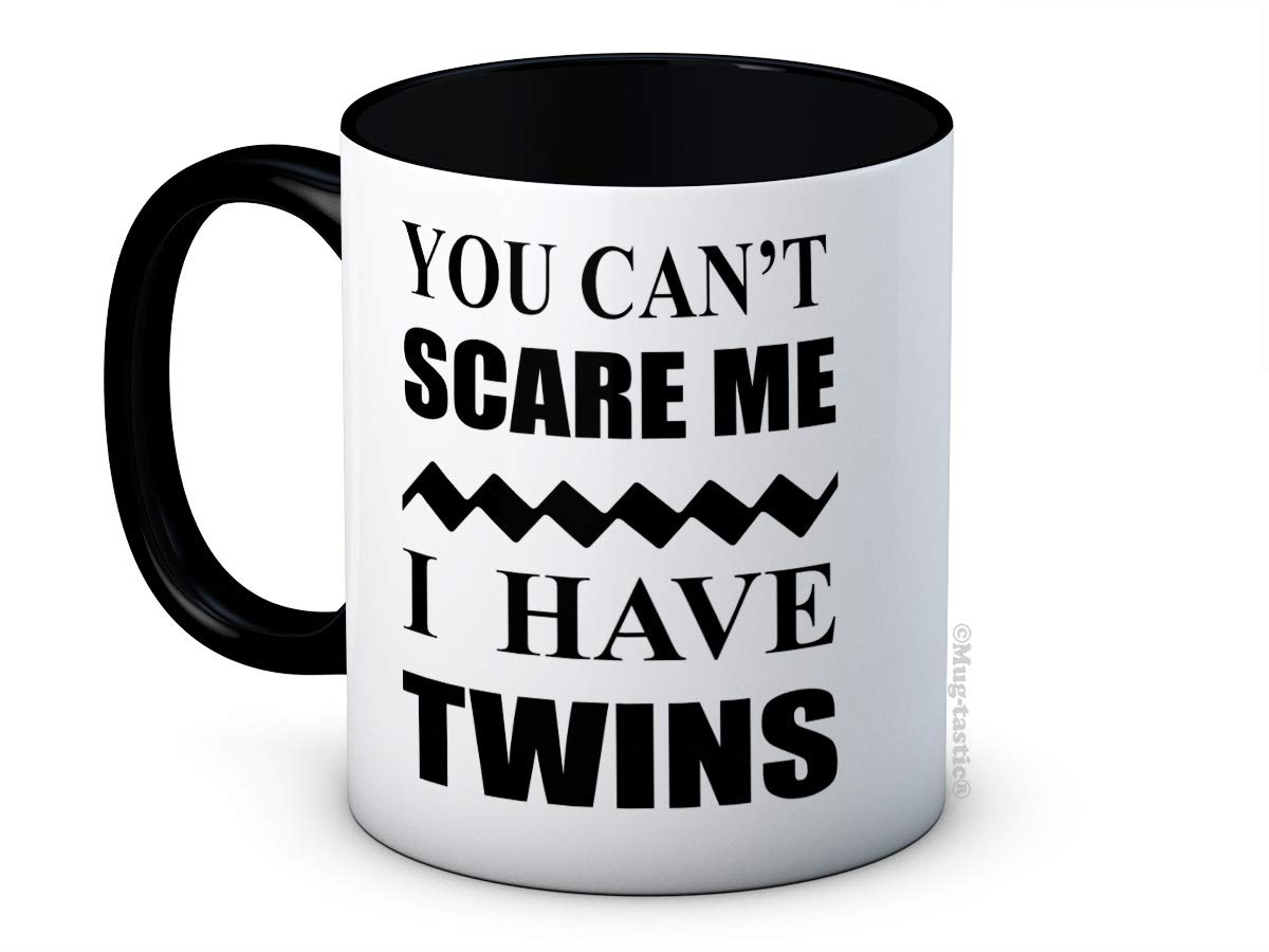 You Can't Scare Me I Have Twins - Funny Ceramic Coffee Mug