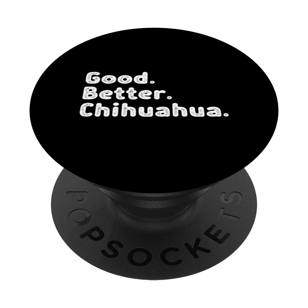 Good better Chihuahua PopSockets Swappable PopGrip