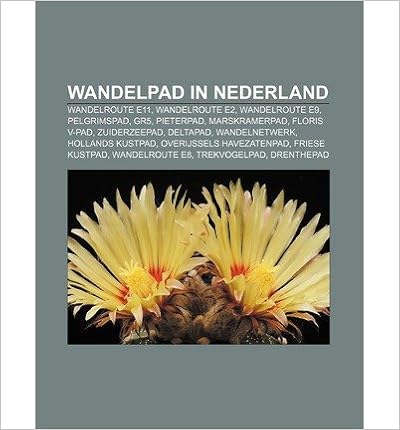 Wandelpad in Nederland: Wandelroute E11, Wandelroute E2, Wandelroute E9,  Pelgrimspad, Gr5, Pieterpad, Marskramerpad, Floris V-Pad, Zuiderzeepa[  WANDELPAD IN NEDERLAND: WANDELROUTE E11, WANDELROUTE E2, WANDELROUTE E9,  PELGRIMSPAD, GR5, PIETERPAD 