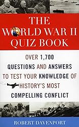 The World War II Quiz Book: Over 1,700 Questions and Answers to Test Your Knowledge of History's Most Compelling Conflict