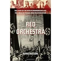 Red Orchestra: The Story of the Berlin Underground and the Circle of Friends Who Resisted Hitler