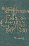 Racial Attitudes in English-Canadian Fiction, 1905-1980, Craig, Terrence, 0889209529