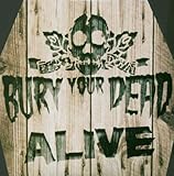 Bury Your Dead Album: «Bury Your Dead: Alive» (Front side) Bury Your Dead Album: «Bury Your Dead: Alive» (Front side)