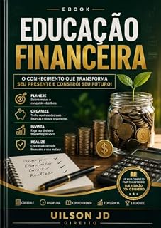 Livro EDUCAÇÃO FINANCEIRA: O CONHECIMENTO QUE TRASFORMA SEU PRSENTE E CONSTROI SEU FUTURO
