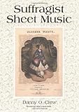 Suffragist Sheet Music: An Illustrated Catalogue of Published Music Associated with the Women's Righ by 