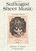 Suffragist Sheet Music: An Illustrated Catalogue of Published Music Associated with the Women's Righ by 