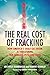 The Real Cost of Fracking: How America's Shale Gas Boom Is Threatening Our Families, Pets, and Food