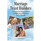 Marriage Trust Builders: A Practical and Biblical Guide for Strengthening and Restoring Trust in Marriage