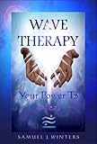 Wave Therapy, Your Power To Heal by 