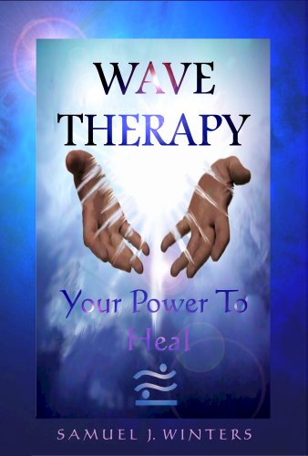 Wave Therapy, Your Power To Heal by Samuel Winters