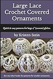 Large Lace Crochet Covered Ornaments: Quick & easy patterns for large 4