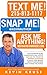 Text Me! Snap Me! Ask Me Anything!: How Entrepreneurs, Consultants And Artists Can Use The Power Of Intimate Attention To Build Their Brand, Grow Their Business And Change The World