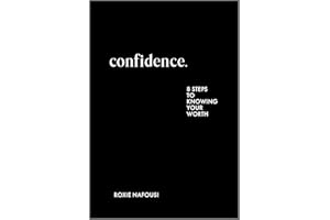 Confidence: Eight Steps to Knowing Your Worth – A Motivational Guide to Living Unapologetically and Building Self Esteem