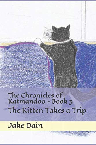 The Chronicles of Katmandoo - Book 3: The Kitten Takes a Trip