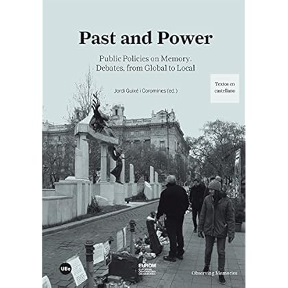 Past and Power: Public Policies on Memory. Debates, from Global to Local (eBook) Past and Power: Public Policies on Memory. Debates, from Global to Local (eBook)