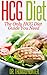 HCG Diet: The Only HCG Diet Guide You Need (The Revolutionary HCG Diet - Lose Weight Fast Book 1)