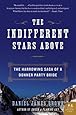 The Indifferent Stars Above: The Harrowing Saga of a Donner Party Bride (P.S.)