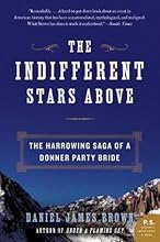 The Indifferent Stars Above: The Harrowing Saga of a Donner Party Bride (P.S.)