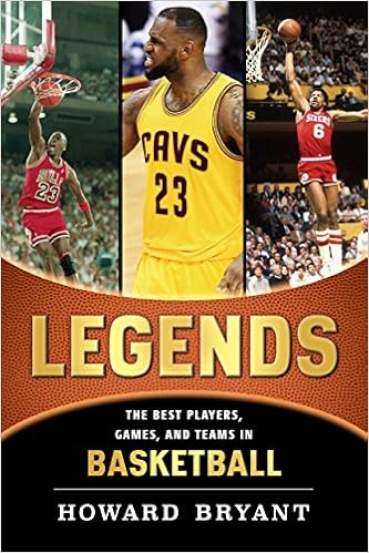 Legends: The Best Players, Games, and Teams in Basketball (Legends: Best Players, Games, & Teams), by Howard Bryant