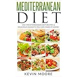 Mediterranean Diet: 150+ Mediterranean Diet Recipes &amp; Delicious Desserts You Can Make At Home! (Mediterranean Diet Recipes, Eat Healthy, Lose Weight, &amp; Slow Aging)