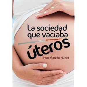 La sociedad que vaciaba úteros (Spanish Edition)