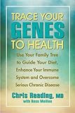 Trace Your Genes to Health: Use Your Family Tree to Guide Your Diet, Enhance Your Immune System by Chris Reading