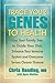 Trace Your Genes to Health: Use Your Family Tree to Guide Your Diet, Enhance Your Immune System by Chris Reading