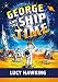 George and the Ship of Time (George's Secret Key) by Lucy Hawking, Garry Parsons