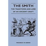 The Smith - The Traditions And Lore Of An Ancient Craft