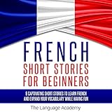 French Short Stories for Beginners: 9 Captivating Short Stories to Learn French and Expand Your Vocabulary While Having Fun