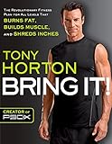 Bring It!: The Revolutionary Fitness Plan for All Levels That Burns Fat, Builds Muscle, and Shreds I by Tony Horton