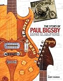 The Story of Paul Bigsby: The Father of the Modern Electric Solid Body Guitar by 