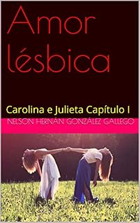 Livro Amor lésbica: Carolina e Julieta Capítulo I