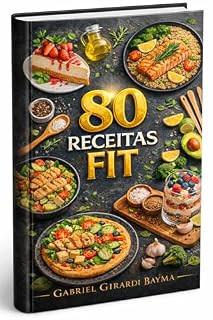 Livro 80 Receitas Fit: Guia Prático de Receitas Saudáveis para Emagrecer, Ganhar Massa e Comer Sem Culpa