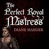 Front cover for the book The Perfect Royal Mistress by Diane Haeger