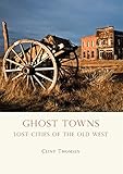 Ghost Towns: Lost Cities of the Old West (Shire Library USA) by Clint Thomsen