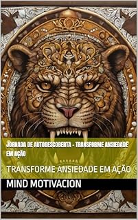 Livro Jornada de Autodescoberta - TRANSFORME ANSIEDADE EM AÇÃO: TRANSFORME ANSIEDADE EM AÇÃO