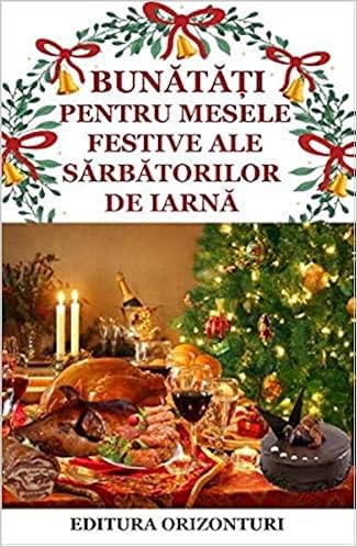 Bunatati Pentru Mesele Festive Ale Sarbatorilor De Iarna Romanian Edition Gina Selea 9789737364135 Amazon Com Books