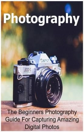 Photography: The Beginners Photography Guide For Capturing Amazing Digital Photos: Photography, Photography Book, Photography Guide, Photography Tips, Photography Techniques