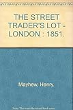 Front cover for the book The street trader's lot : London 1851 by Henry Mayhew