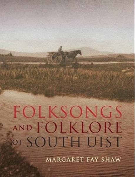 Folksongs And Folklore Of South Uist Shaw Margaret Fay 9781780272559 Amazon Com Books