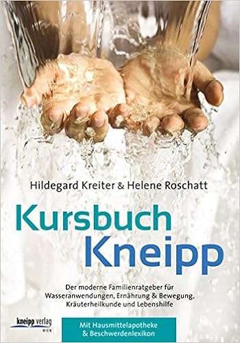 Kursbuch Kneipp Der Moderne Familienratgeber Fur Wasseranwendungen Ernahrung Bewegung Krauterheilkunde Amazon De Hildegard Kreiter Schweigkofler Helene Roschatt Bucher