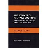 The Sources of Military Doctrine: France, Britain, and Germany Between the World Wars (Cornell Studies in Security Affairs)