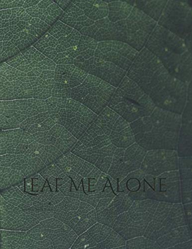 Leaf Me Alone: 100 page 8.5x11" Lined page Notebook with Leaf Quote