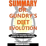SUMMARY Of Dr. Gundry's Diet Evolution: Turn Off the Genes That Are Killing You and Your Waistline