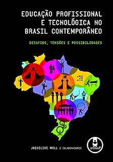 Livro Educação Profissional e Tecnológica no Brasil Contemporâneo: Desafios, Tensões e Possibilidades