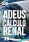 Livro Adeus Cálculo Renal: Se Livre das Pedras nos Rins